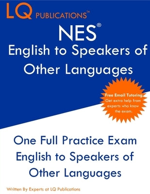 NES English to Speakers of Other Languages: One Full Practice Exam - Free Online Tutoring - Updated Exam Questions by Publications, Lq