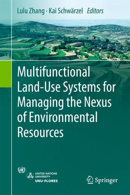 Multifunctional Land-Use Systems for Managing the Nexus of Environmental Resources by Zhang, Lulu