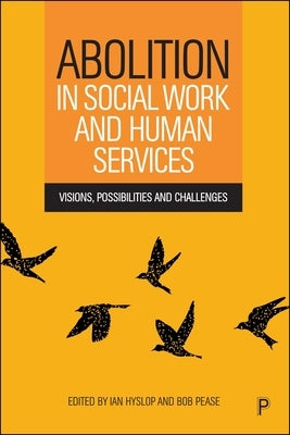 Abolition in Social Work and Human Services: Visions, Possibilities and Challenges by Kelvin Hyslop, Ian