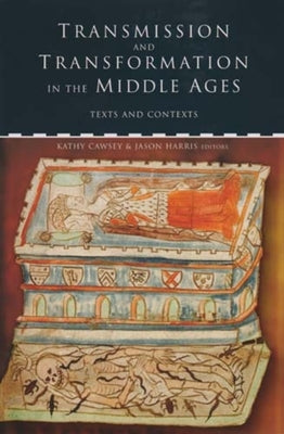 Transmission and Transformation in the Middle Ages: Texts and Contexts by Harris, Jason