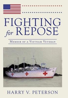 Fighting for Repose: Memoir of a Vietnam Veteran by Peterson, Harry V.