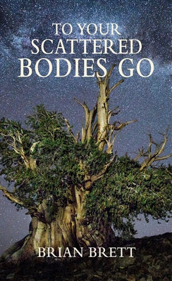 To Your Scattered Bodies Go by Brett, Brian