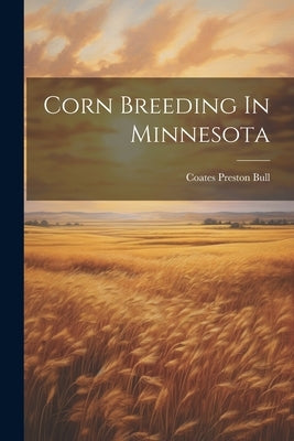 Corn Breeding In Minnesota by Bull, Coates Preston