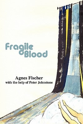 Fragile Blood by Fischer, Agnes