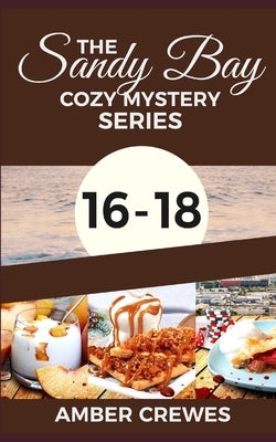 The Sandy Bay Cozy Mystery Series: 16-18 by Crewes, Amber