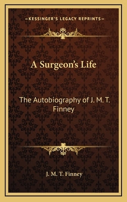 A Surgeon's Life: The Autobiography of J. M. T. Finney by Finney, J. M. T.