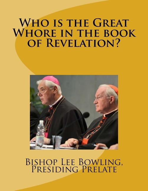 Who is the Great Whore in the book of Revelation? by Presiding Prelate, Bishop Lee Bowling