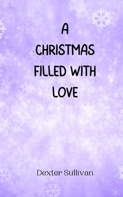 A Christmas Filled with Love by Sullivan, Dexter