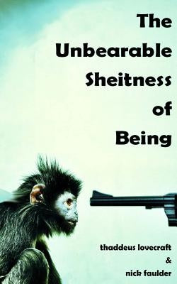 The Unbearable Sheitness of Being by Faulder, Nick