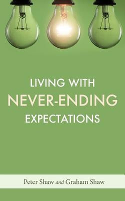 Living with Never-Ending Expectations by Shaw, Peter