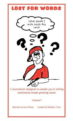 Lost for Words: A sourcebook designed to assist you in writing sentiments inside greeting cards Volume 1 by Turner, Madeleine