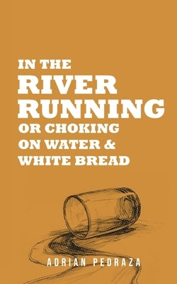 In The River Running by Pedraza, Adrian Benjamin