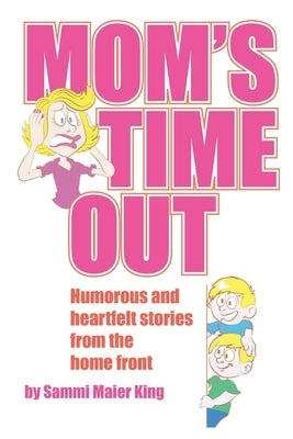 Mom's Time Out: Humorous and heartfelt stories from the home front by Kremer, Casey