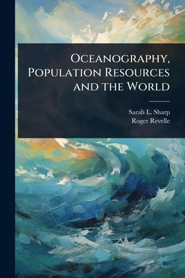 Oceanography, Population Resources and the World by Sharp, Sarah L. 1949-