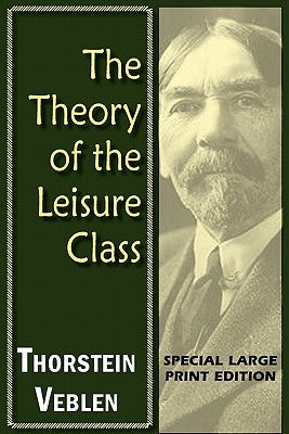 The Theory of the Leisure Class by Veblen, Thorstein