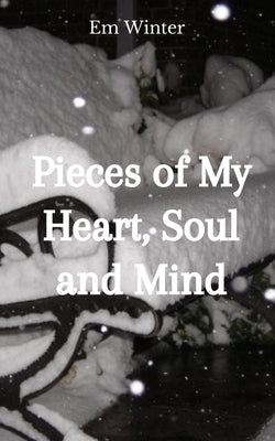 Pieces of My Heart, Soul and Mind by Winter, Em