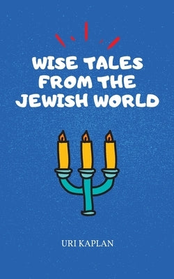 Wise Tales From the Jewish World: The Essential Collection by Kaplan, Uri