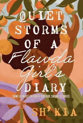 Quiet Storms of a Flawda Girl's Diary: Some Almost Entirely Untrue Short Stories by Sh' Kia