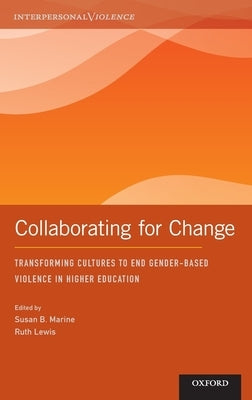 Collaborating for Change: Transforming Cultures to End Gender-Based Violence in Higher Education by Marine, Susan