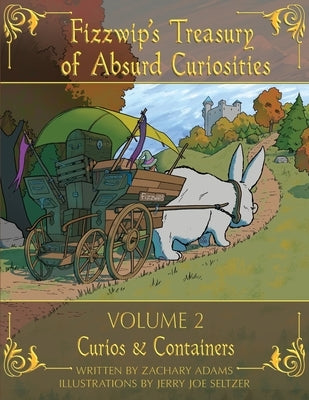 Fizzwip's Treasury of Absurd Curiosities volume 2 by Adams, Zachary