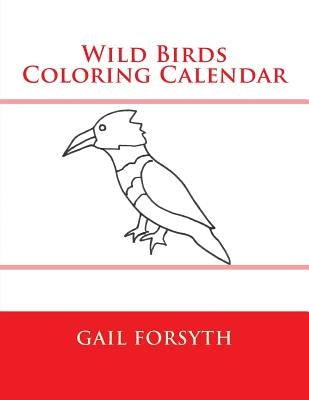 Wild Birds Coloring Calendar by Forsyth, Gail