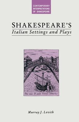 Shakespeare's Italian Settings and Plays by Levith, Murray J.