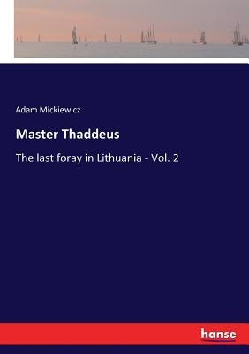 Master Thaddeus: The last foray in Lithuania - Vol. 2 by Mickiewicz, Adam