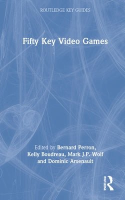 Fifty Key Video Games by Perron, Bernard