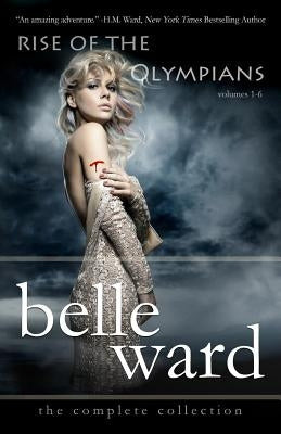 Rise of the Olympians: THE COMPLETE COLLECTION (Vols. 1-6, Complete Series) by Ward, Belle