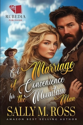 A Marriage of Convenience for the Mountain Man: A Western Historical Romance Book by M. Ross, Sally