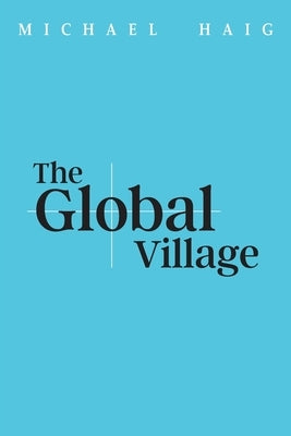 The Global Village by Haig, Michael