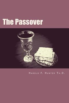 The Passover: Old Truths for Today's World by Hunter Th D., Harold F.