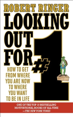 Looking Out for #1: How to Get from Where You Are Now to Where You Want to Be in Life by Ringer, Robert