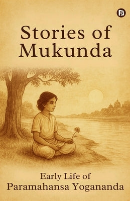 Stories of Mukunda - Early Life of Paramahansa Yogananda by Kriyananda, Swami