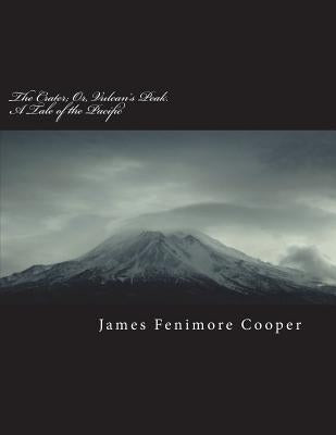 The Crater; Or, Vulcan's Peak. a Tale of the Pacific by Fenimore Cooper, James