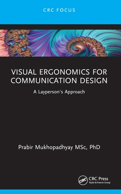 Visual Ergonomics for Communication Design: A Layperson's Approach by Mukhopadhyay, Prabir