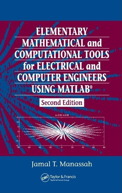 Elementary Mathematical and Computational Tools for Electrical and Computer Engineers Using MATLAB by Manassah, Jamal T.