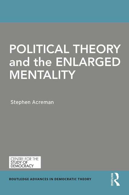 Political Theory and the Enlarged Mentality by Acreman, Stephen