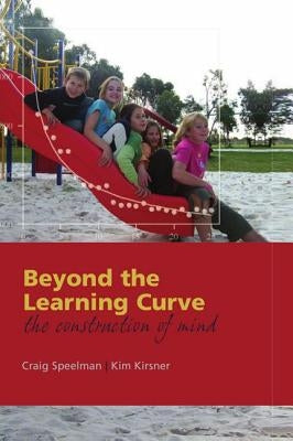 Beyond the Learning Curve: The Construction of Mind by Speelman, Craig