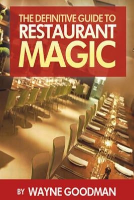 The Definitive Guide To Restaurant Magic by Goodman, Wayne