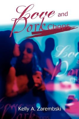 Love and Pork Chops by Zarembski, Kelly A.
