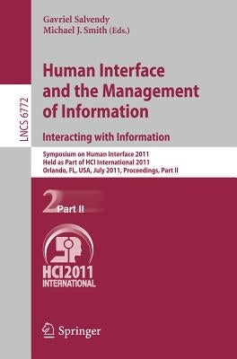 Human Interface and the Management of Information. Interacting with Information: Symposium on Human Interface 2011, Held as Part of Hci International by Salvendy, Gavriel