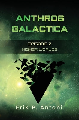 Anthros Galactica - Higher Worlds: Episode 2 by Antoni, Erik P.