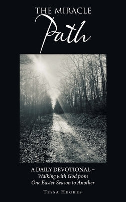 The Miracle Path: A Daily Devotional - Walking with God from One Easter Season to Another by Hughes, Tessa