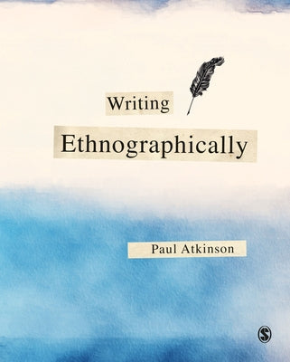 Writing Ethnographically by Atkinson, Paul