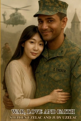 War, Love and Faith (Latest Edition) by Uzelec, Stephen And Judy