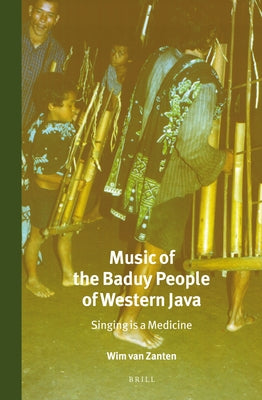 Music of the Baduy People of Western Java: Singing Is a Medicine by Van Zanten, Wim