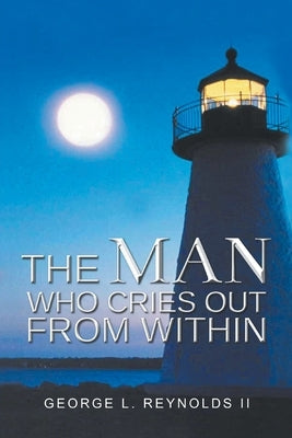 The Man Who Cries out from Within by Reynolds, George L., II