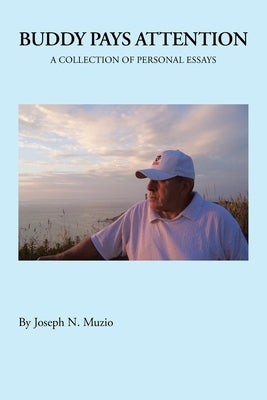 Buddy Pays Attention: A Collection of Personal Essays by Muzio, Joseph N.