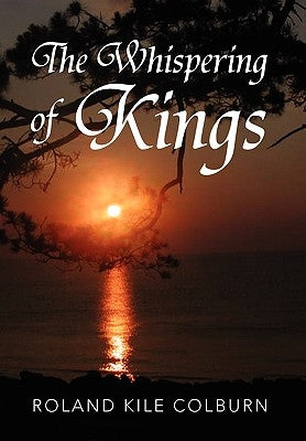 The Whispering of Kings by Colburn, Roland Kile